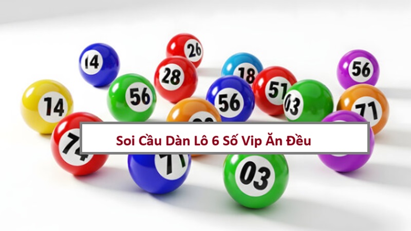 Soi Cầu Dàn Lô 6 Số Vip Ăn Đều – Chiến Thuật Bất Bại